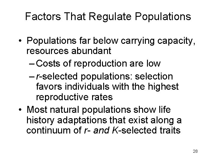 Factors That Regulate Populations • Populations far below carrying capacity, resources abundant – Costs