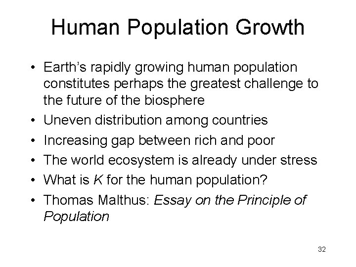 Human Population Growth • Earth’s rapidly growing human population constitutes perhaps the greatest challenge