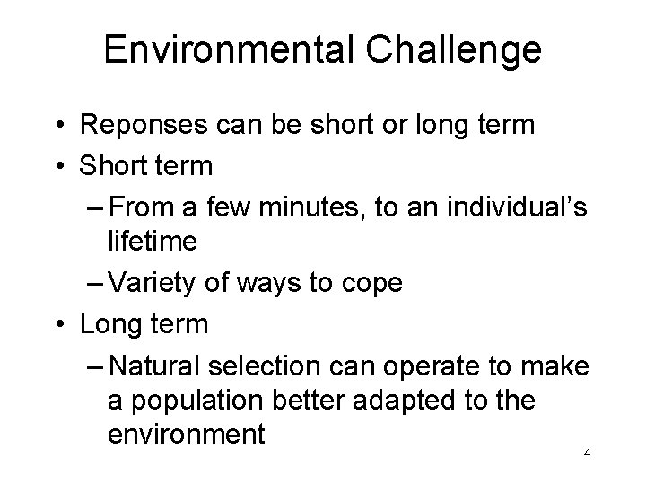 Environmental Challenge • Reponses can be short or long term • Short term –