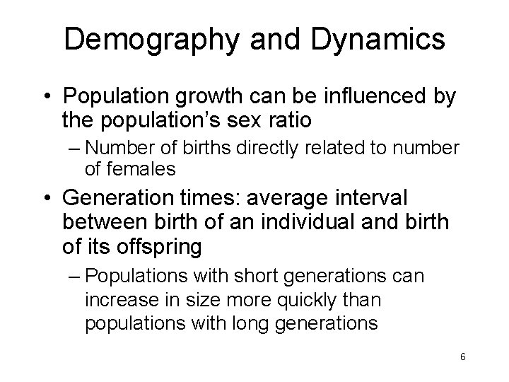 Demography and Dynamics • Population growth can be influenced by the population’s sex ratio