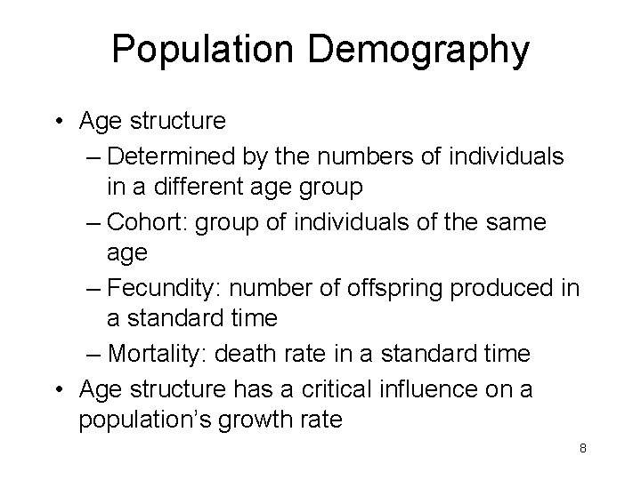 Population Demography • Age structure – Determined by the numbers of individuals in a