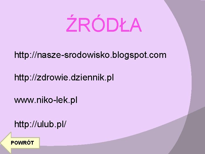 ŹRÓDŁA http: //nasze-srodowisko. blogspot. com http: //zdrowie. dziennik. pl www. niko-lek. pl http: //ulub.