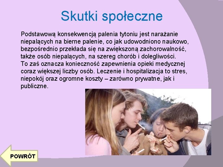 Skutki społeczne Podstawową konsekwencją palenia tytoniu jest narażanie niepalących na bierne palenie, co jak