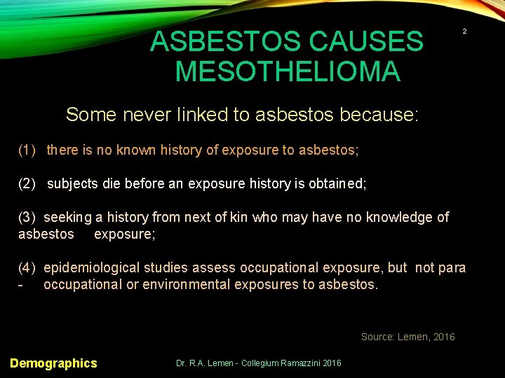 ASBESTOS CAUSES MESOTHELIOMA 2 Some never linked to asbestos because: (1) there is no