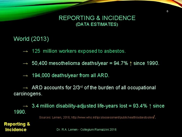 6 REPORTING & INCIDENCE (DATA ESTIMATES) World (2013) → 125 million workers exposed to