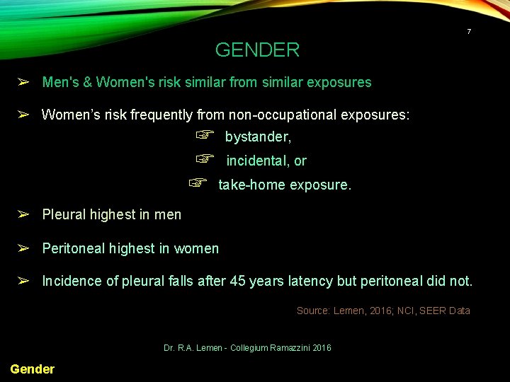 7 GENDER ➢ Men's & Women's risk similar from similar exposures ➢ Women’s risk