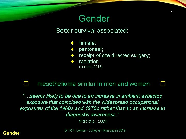 8 Gender Better survival associated: ✦ ✦ female; peritoneal; receipt of site-directed surgery; radiation.