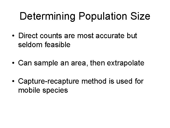 Determining Population Size • Direct counts are most accurate but seldom feasible • Can