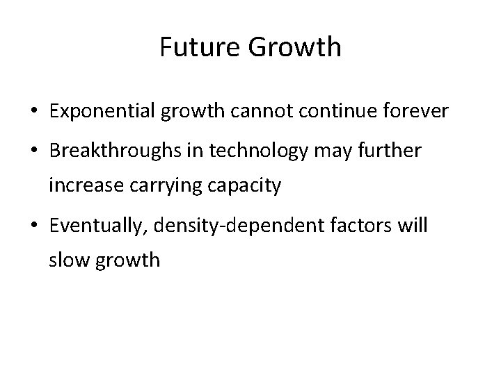 Future Growth • Exponential growth cannot continue forever • Breakthroughs in technology may further