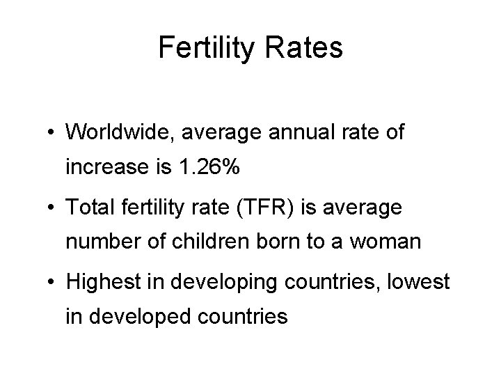 Fertility Rates • Worldwide, average annual rate of increase is 1. 26% • Total