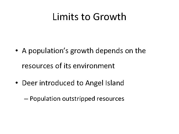 Limits to Growth • A population’s growth depends on the resources of its environment