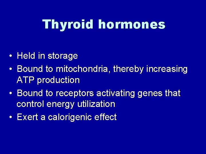 Thyroid hormones • Held in storage • Bound to mitochondria, thereby increasing ATP production