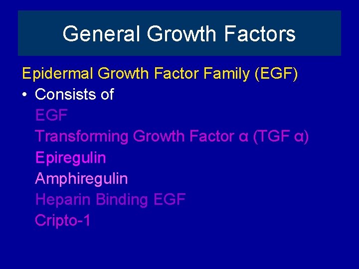 General Growth Factors Epidermal Growth Factor Family (EGF) • Consists of EGF Transforming Growth