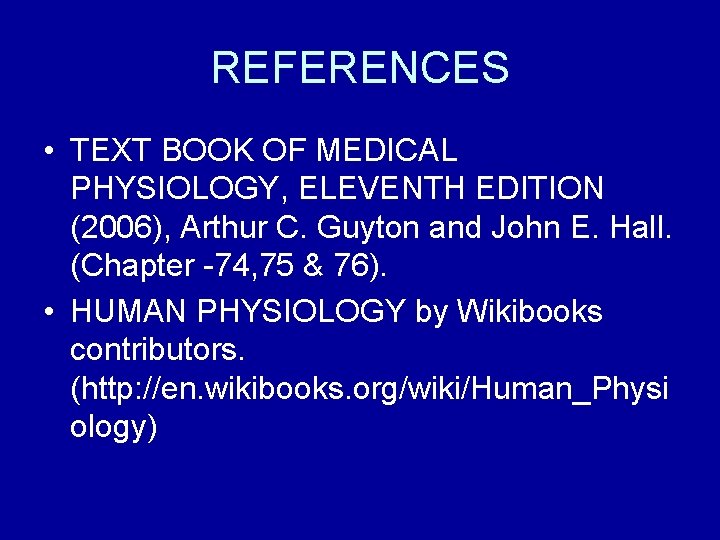 REFERENCES • TEXT BOOK OF MEDICAL PHYSIOLOGY, ELEVENTH EDITION (2006), Arthur C. Guyton and