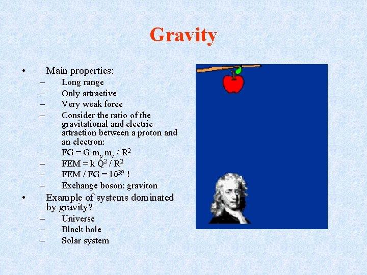 Gravity • Main properties: – – – – • Long range Only attractive Very