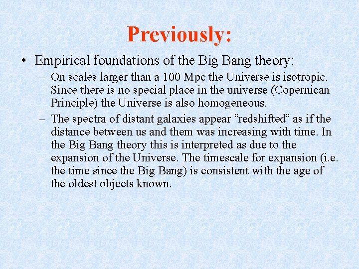 Previously: • Empirical foundations of the Big Bang theory: – On scales larger than