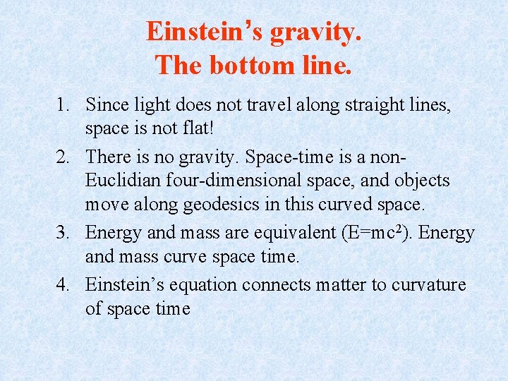 Einstein’s gravity. The bottom line. 1. Since light does not travel along straight lines,