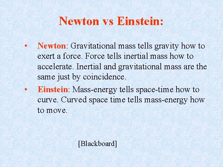 Newton vs Einstein: • • Newton: Gravitational mass tells gravity how to exert a