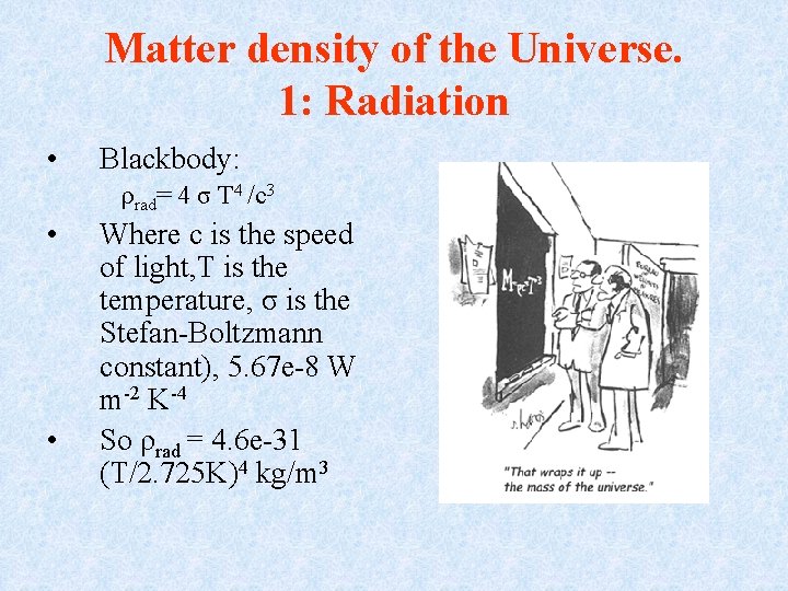 Matter density of the Universe. 1: Radiation • Blackbody: ρrad= 4 σ T 4