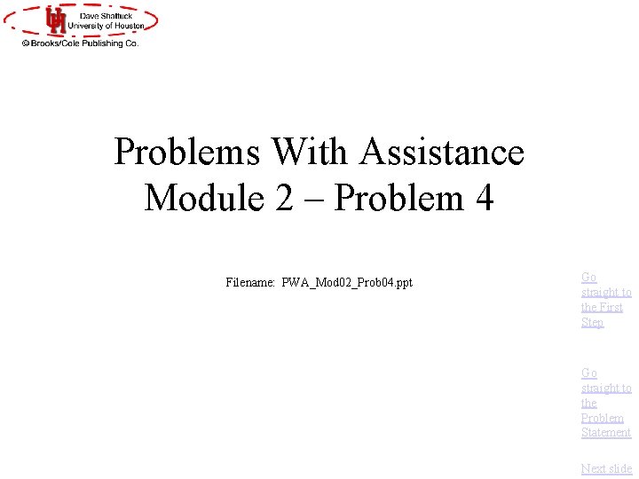 Problems With Assistance Module 2 – Problem 4 Filename: PWA_Mod 02_Prob 04. ppt Go