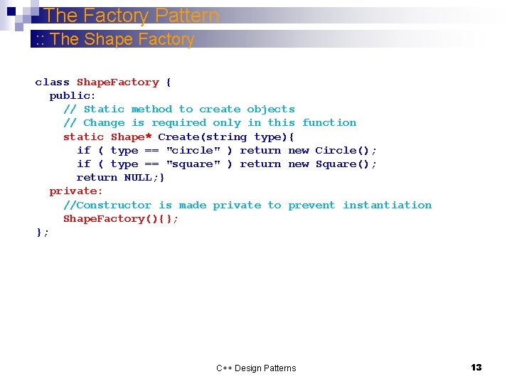 The Factory Pattern : : The Shape Factory class Shape. Factory { public: //