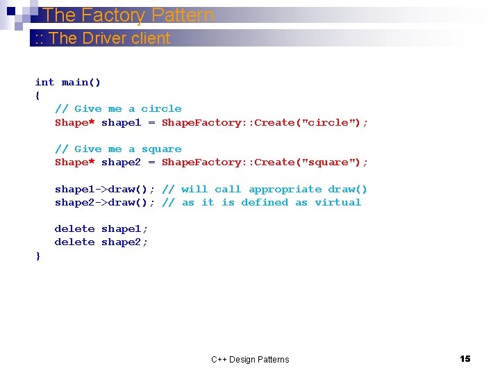 The Factory Pattern : : The Driver client int main() { // Give me