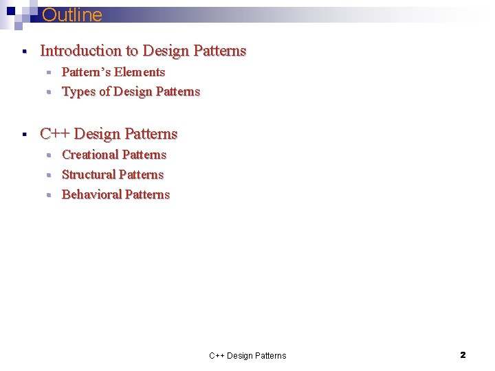 Outline § Introduction to Design Patterns Pattern’s Elements § Types of Design Patterns §