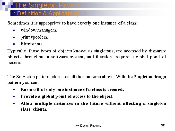 The Singleton Pattern : : Definition & Applicability - I Sometimes it is appropriate