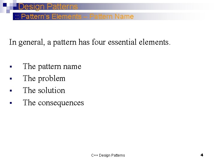 Design Patterns : : Pattern’s Elements – Pattern Name In general, a pattern has