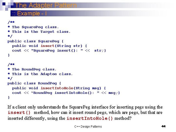 The Adapter Pattern : : Example - I /** * The Square. Peg class.