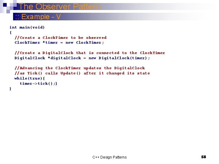 The Observer Pattern : : Example - V int main(void) { //Create a Clock.