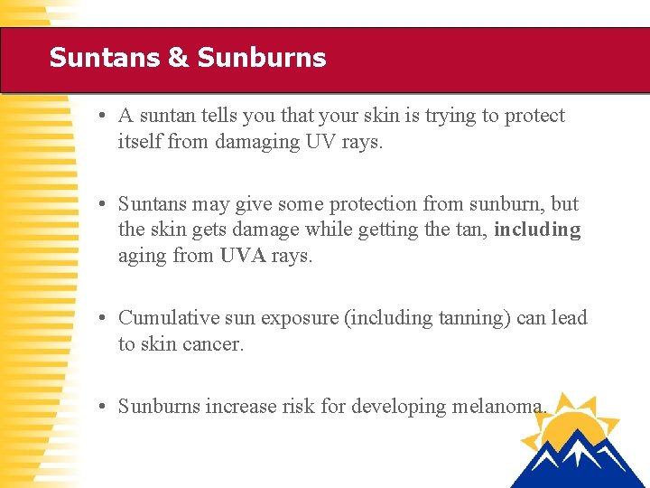 Suntans & Sunburns • A suntan tells you that your skin is trying to