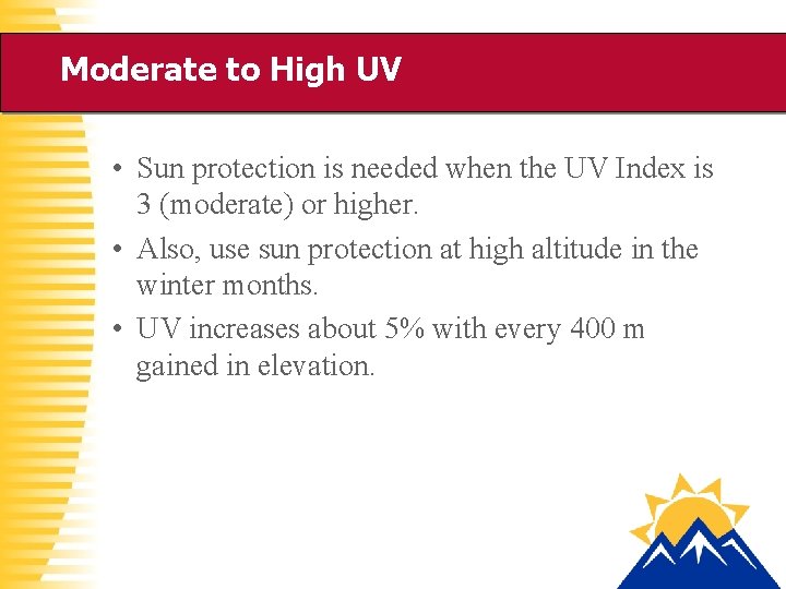 Moderate to High UV • Sun protection is needed when the UV Index is