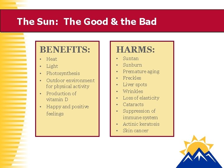 The Sun: The Good & the Bad BENEFITS: HARMS: • • • • Heat