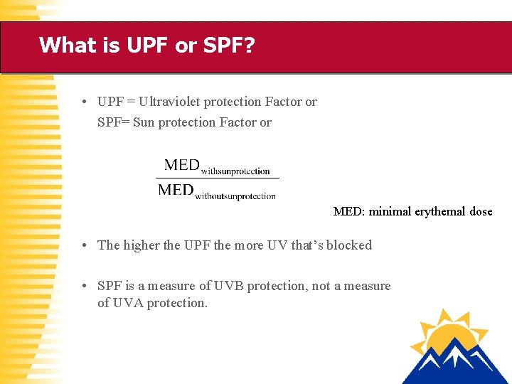 What is UPF or SPF? • UPF = Ultraviolet protection Factor or SPF= Sun