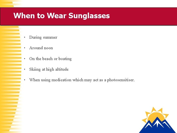 When to Wear Sunglasses • During summer • Around noon • On the beach
