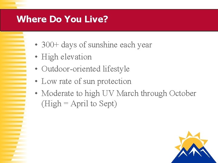Where Do You Live? • • • 300+ days of sunshine each year High