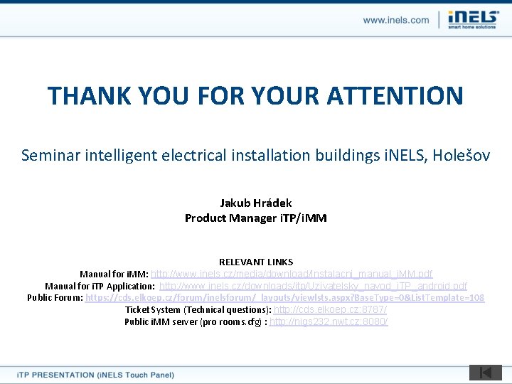 THANK YOU FOR YOUR ATTENTION Seminar intelligent electrical installation buildings i. NELS, Holešov Jakub