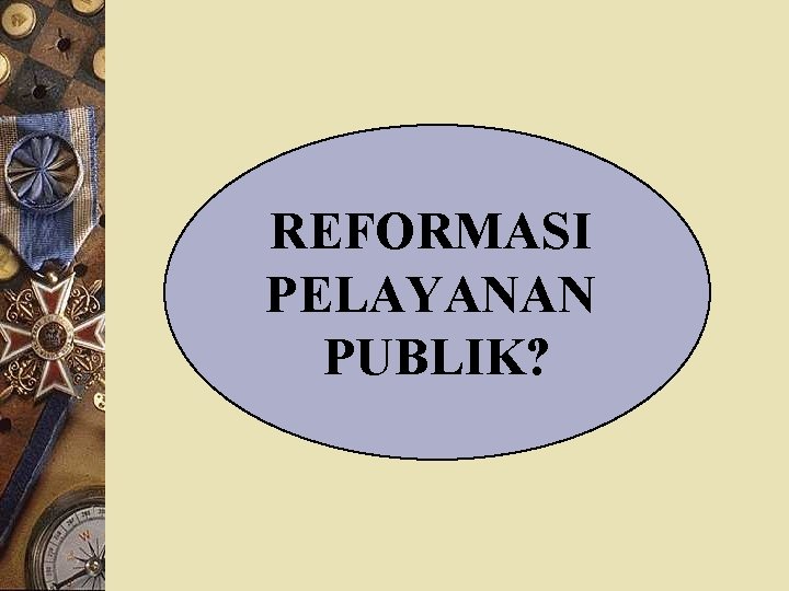 REFORMASI PELAYANAN PUBLIK? 