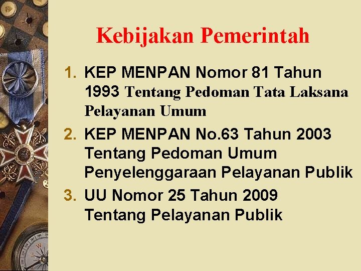 Kebijakan Pemerintah 1. KEP MENPAN Nomor 81 Tahun 1993 Tentang Pedoman Tata Laksana Pelayanan