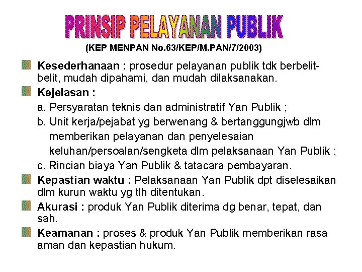 (KEP MENPAN No. 63/KEP/M. PAN/7/2003) Kesederhanaan : prosedur pelayanan publik tdk berbelit, mudah dipahami,
