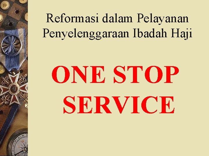 Reformasi dalam Pelayanan Penyelenggaraan Ibadah Haji ONE STOP SERVICE 