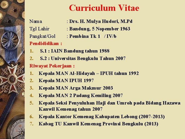 Curriculum Vitae Nama : Drs. H. Mulya Hudori, M. Pd Tgl Lahir : Bandung,