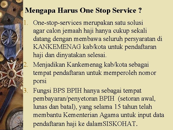 Mengapa Harus One Stop Service ? 1. One-stop-services merupakan satu solusi agar calon jemaah