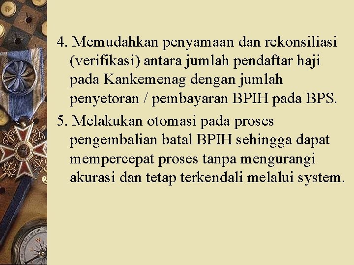 4. Memudahkan penyamaan dan rekonsiliasi (verifikasi) antara jumlah pendaftar haji pada Kankemenag dengan jumlah