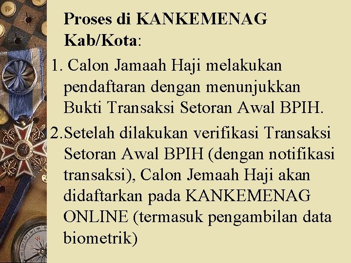  Proses di KANKEMENAG Kab/Kota: 1. Calon Jamaah Haji melakukan pendaftaran dengan menunjukkan Bukti