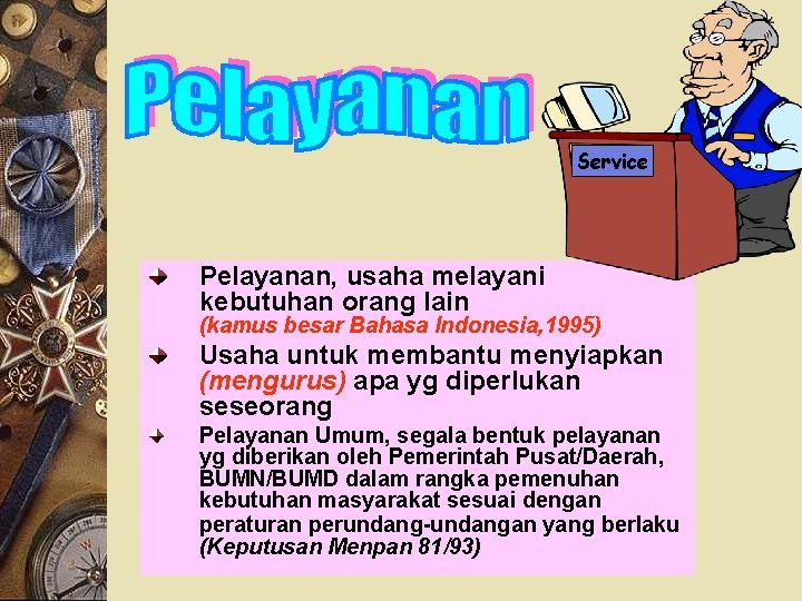 Service Pelayanan, usaha melayani kebutuhan orang lain (kamus besar Bahasa Indonesia, 1995) Usaha untuk