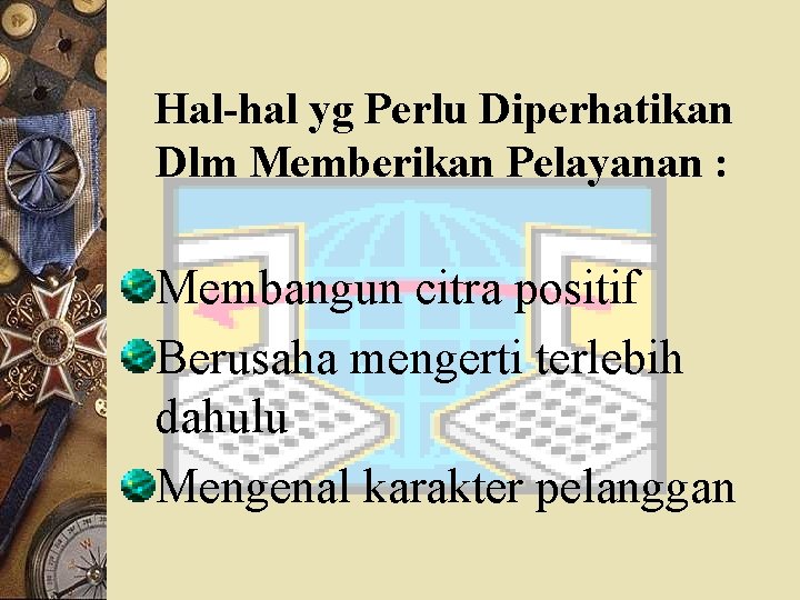 Hal-hal yg Perlu Diperhatikan Dlm Memberikan Pelayanan : Membangun citra positif Berusaha mengerti