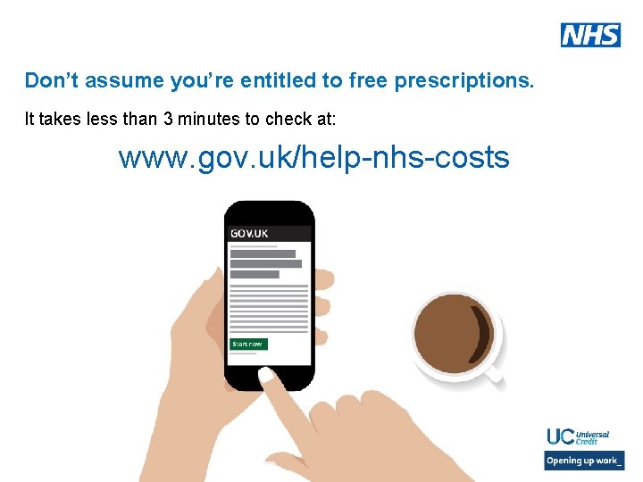 Don’t assume you’re entitled to free prescriptions. It takes less than 3 minutes to