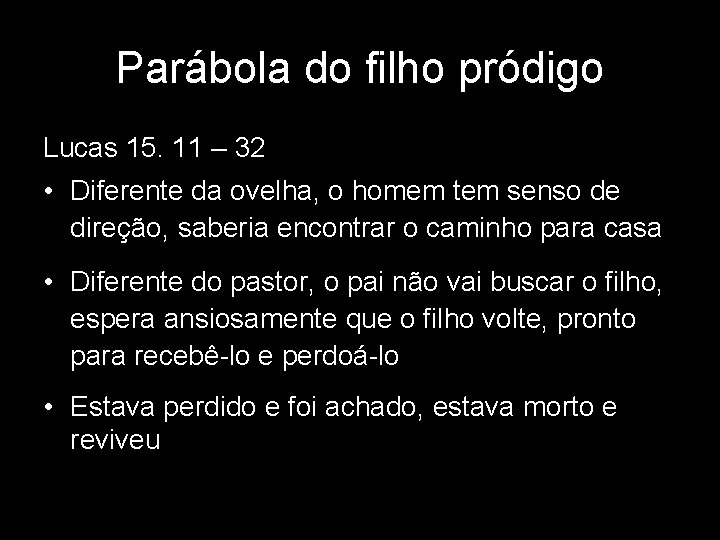 Parábola do filho pródigo Lucas 15. 11 – 32 • Diferente da ovelha, o Parábola do filho pródigo Lucas 15. 11 – 32 • Diferente da ovelha, o